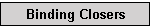 Binding Closers